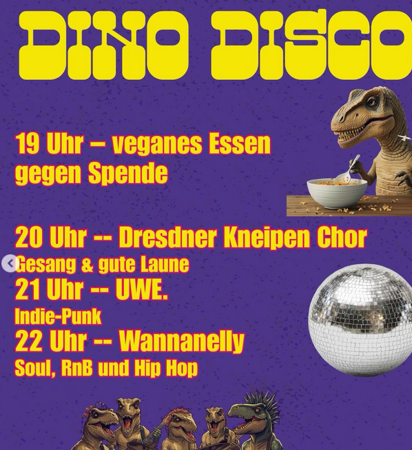 Dino Disco - Ablauf 20 Uhr Chor 21 Uhr Konzert Indie Punk 22 Uhr Soul und Hiphop